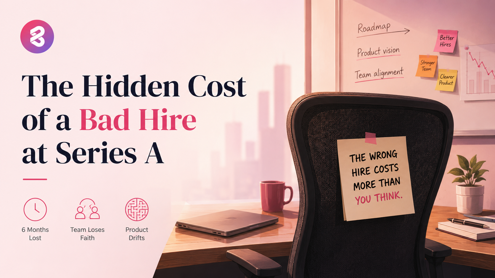 The hidden cost of a bad hire at Series A is not the salary